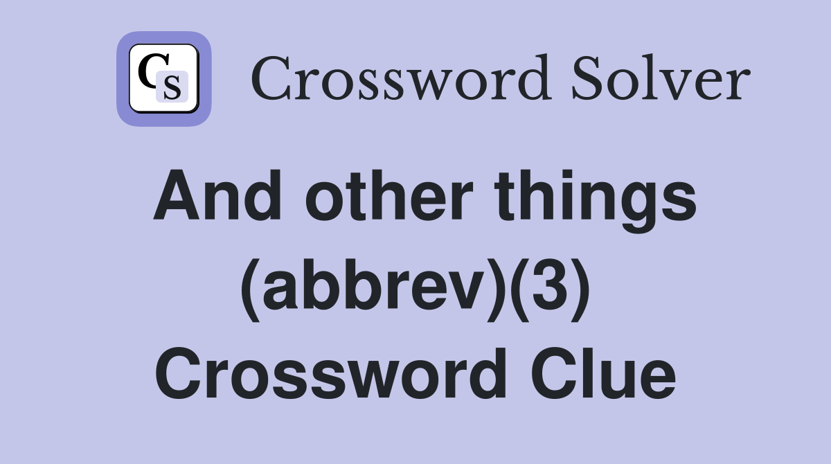 And other things (abbrev)(3) Crossword Clue