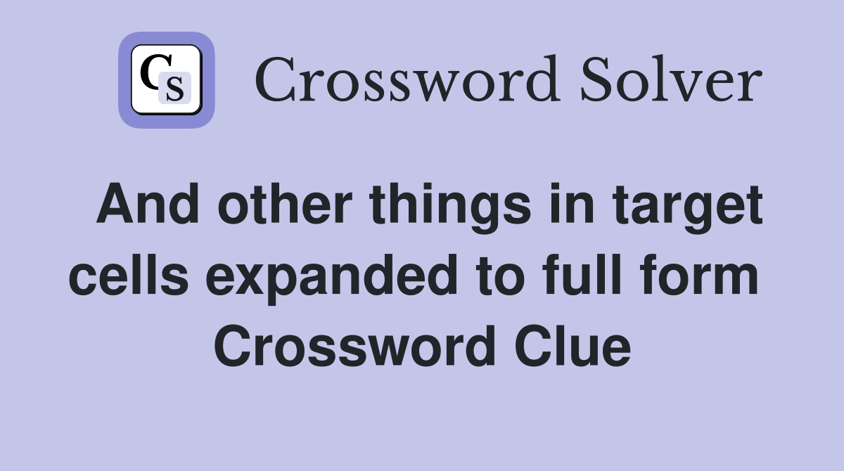 And other things in target cells expanded to full form  Crossword Clue