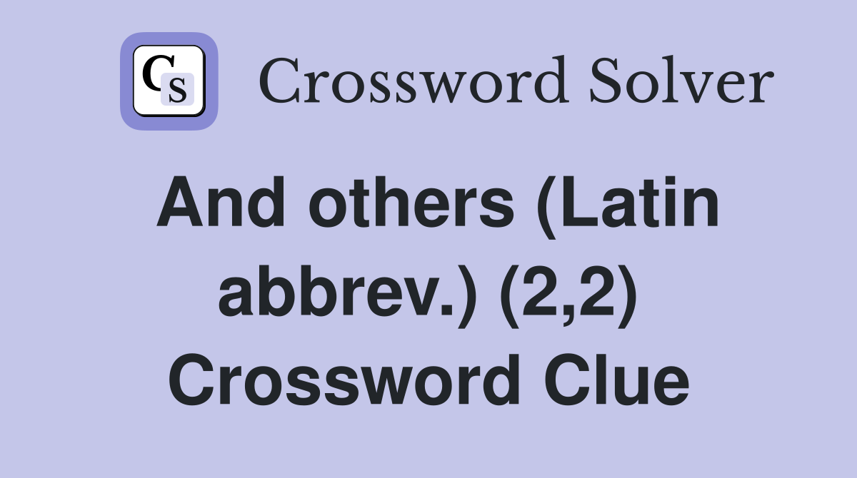 And others (Latin abbrev.) (2,2) Crossword Clue