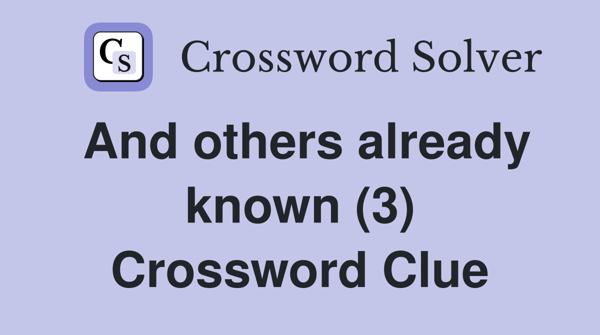 And others already known (3) Crossword Clue