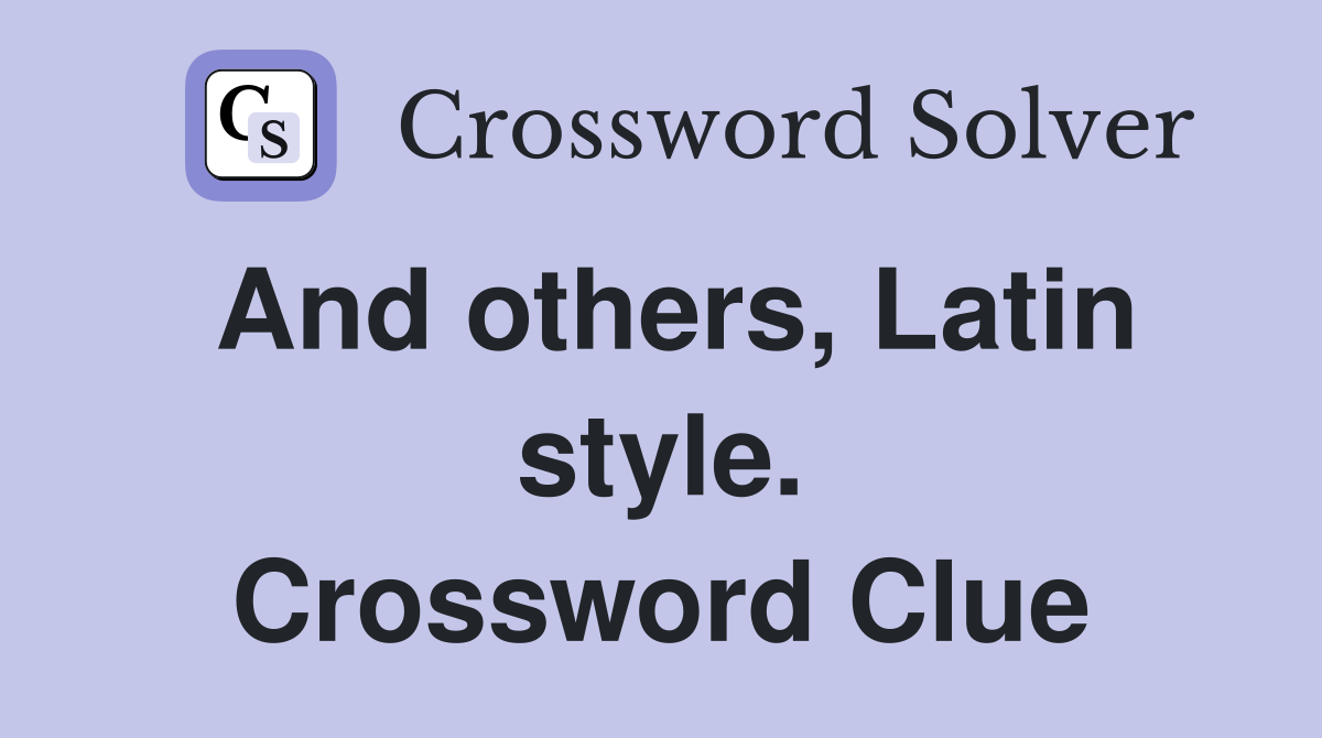 And others, Latin style. Crossword Clue