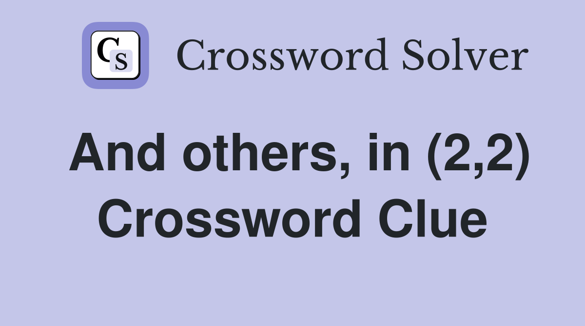 And others, in (2,2) Crossword Clue