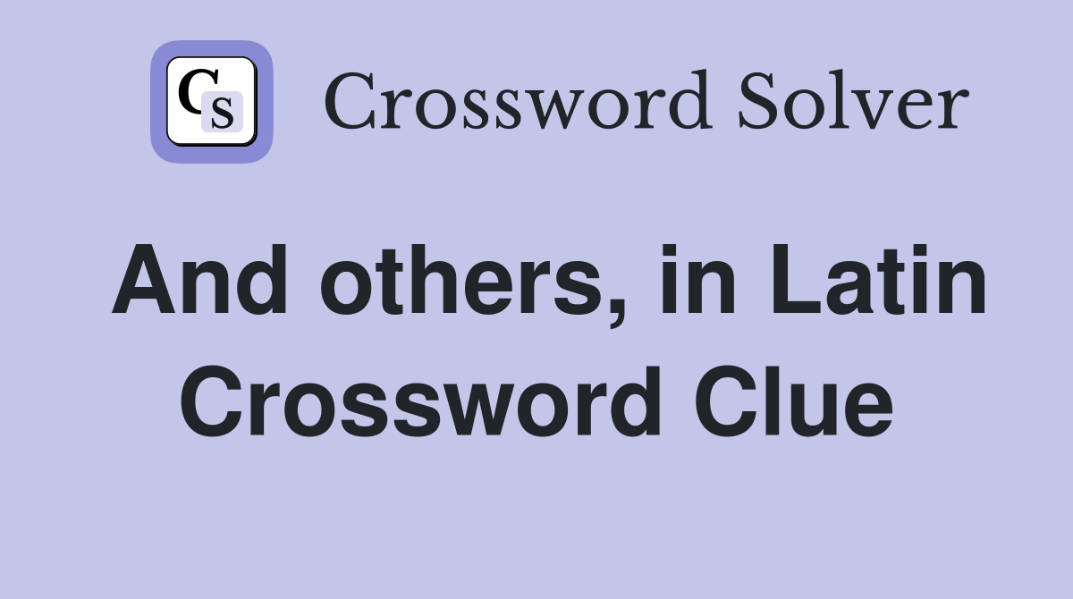 And others in Latin Crossword Clue Answers Crossword Solver