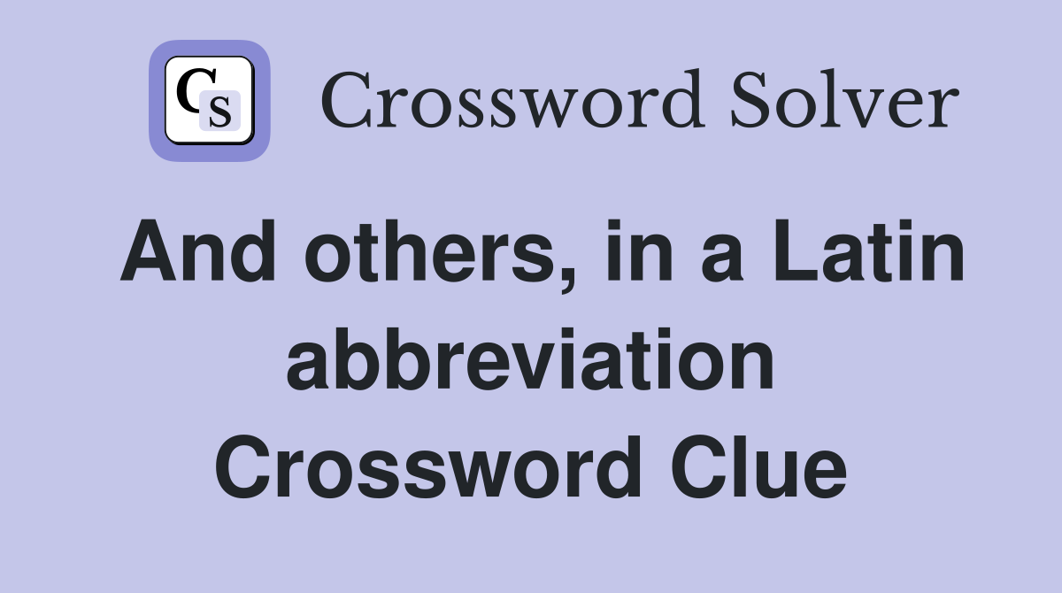 And others, in a Latin abbreviation Crossword Clue