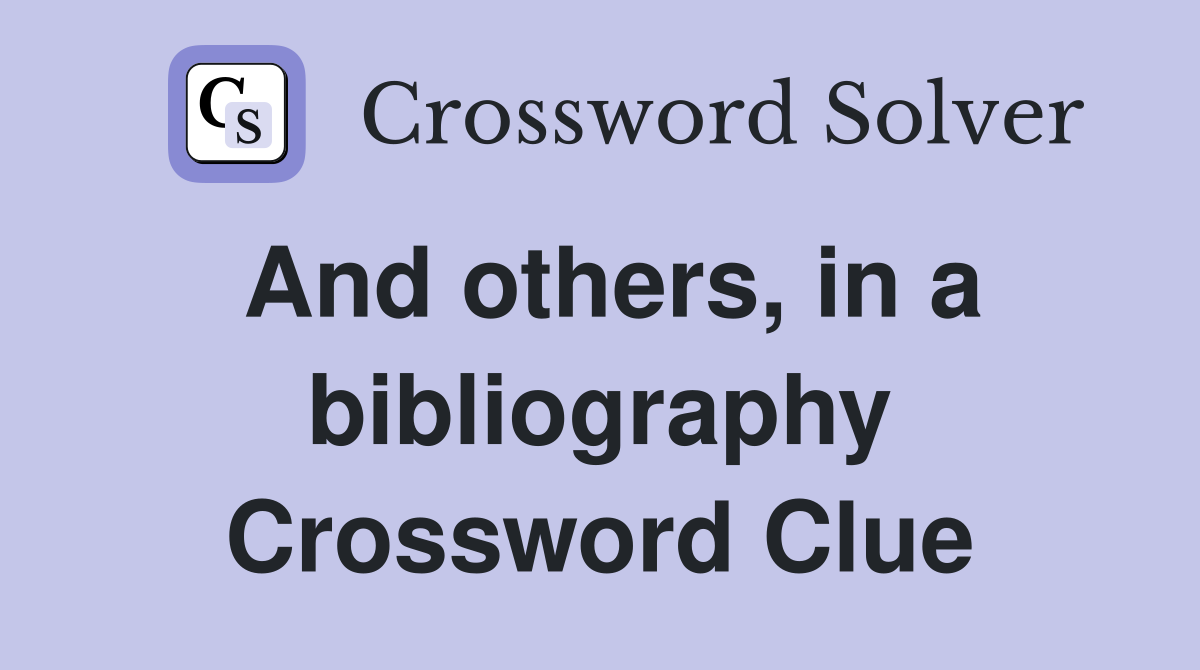 And others, in a bibliography Crossword Clue