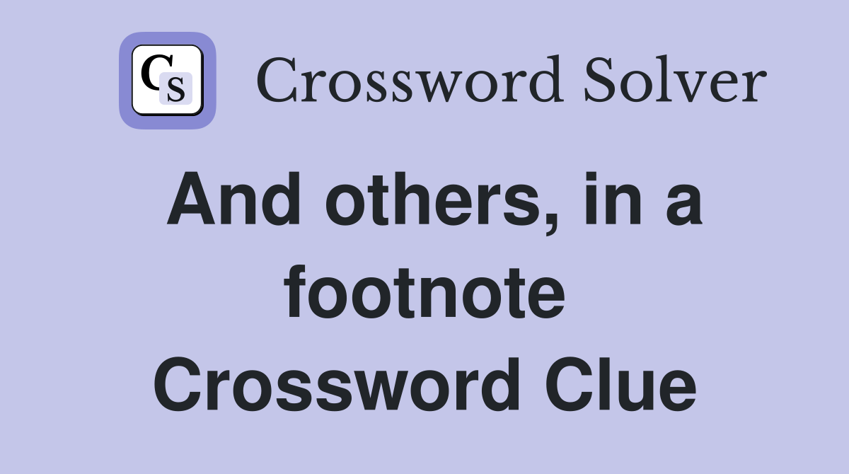 And others, in a footnote Crossword Clue