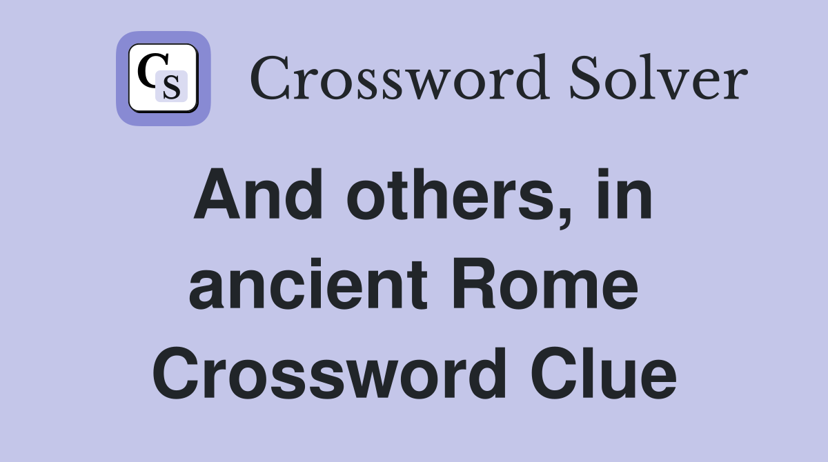 And others, in ancient Rome Crossword Clue