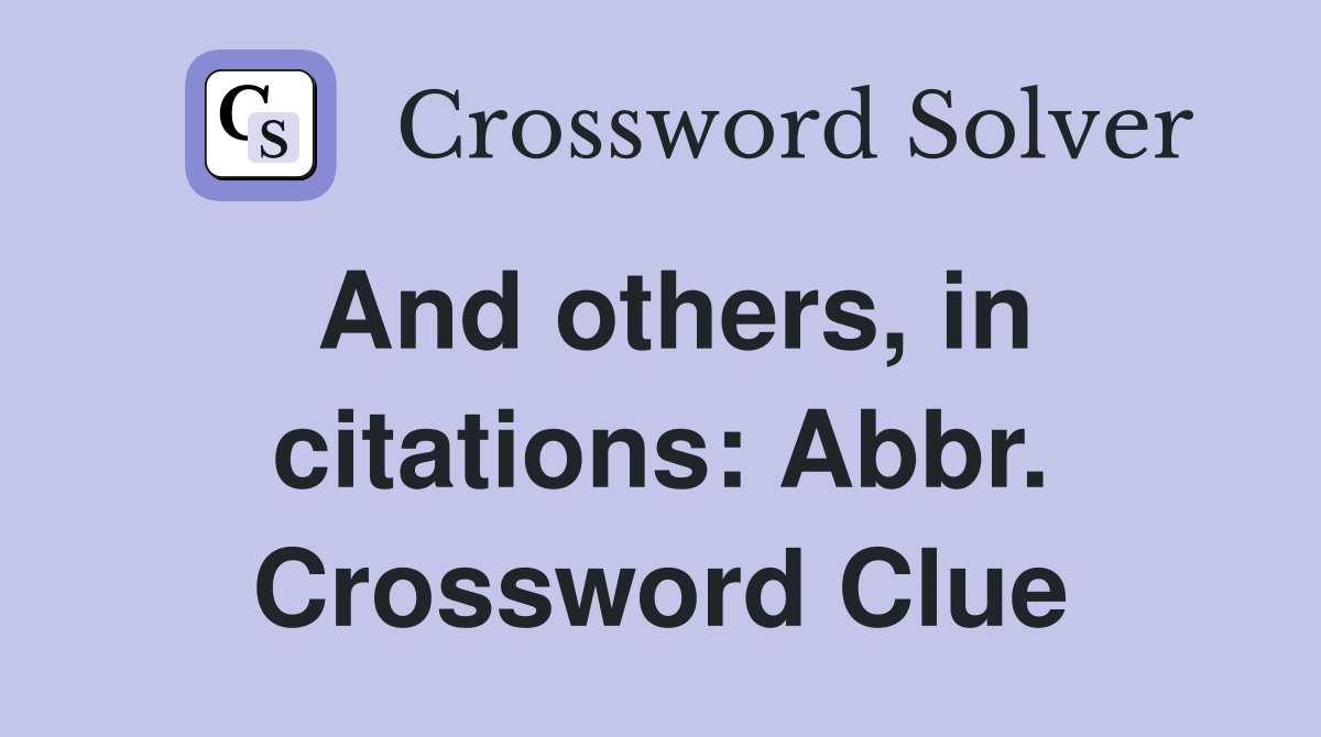 And others, in citations: Abbr. Crossword Clue