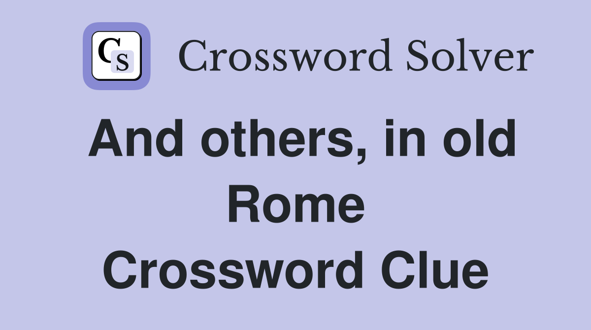And others, in old Rome Crossword Clue