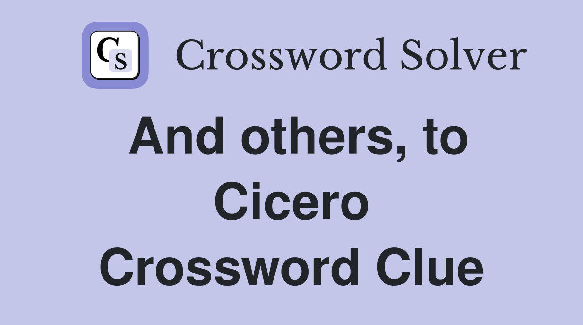 And others, to Cicero Crossword Clue