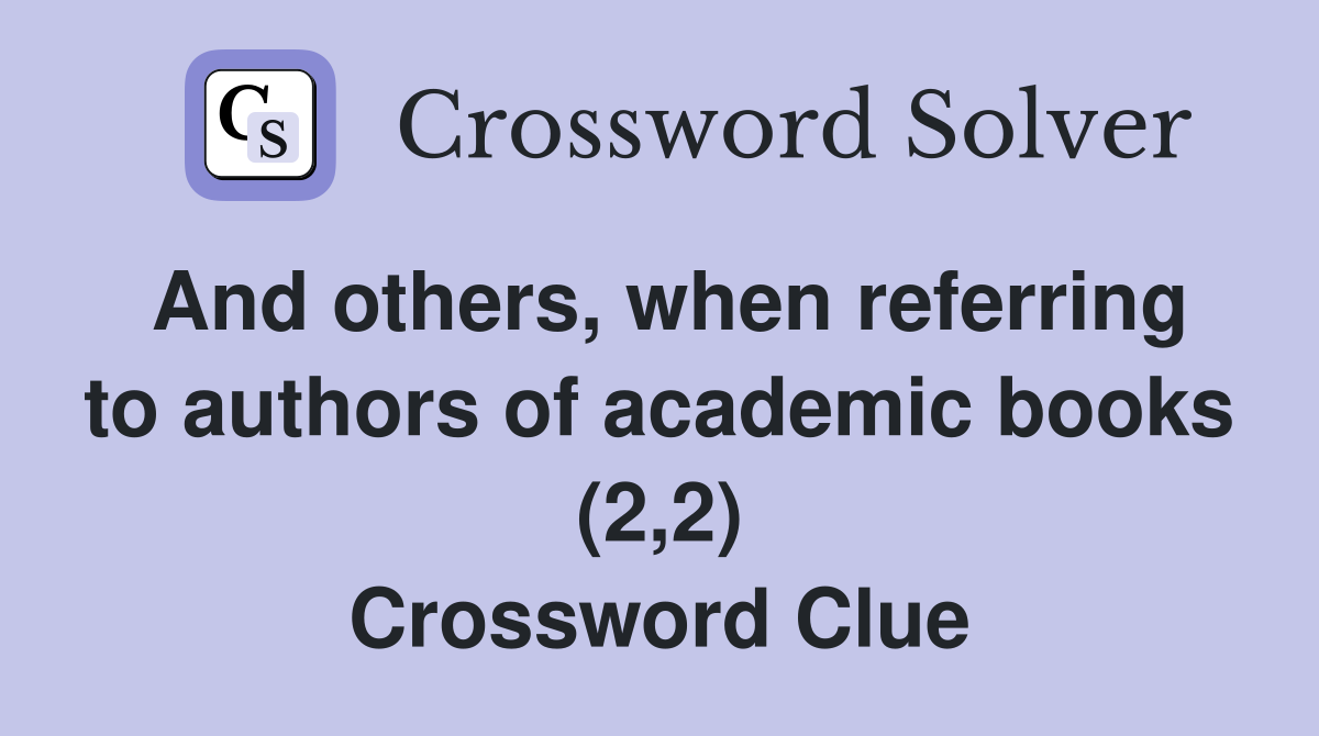 And others, when referring to authors of academic books (2,2) Crossword Clue