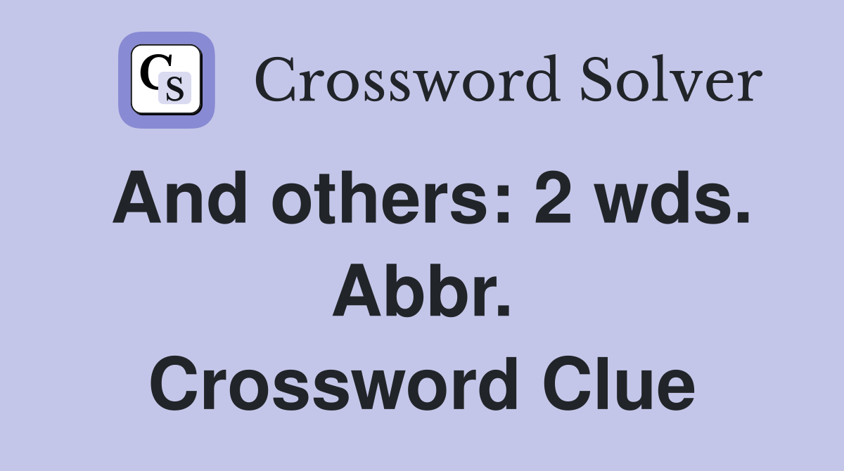 And others: 2 wds. Abbr. Crossword Clue
