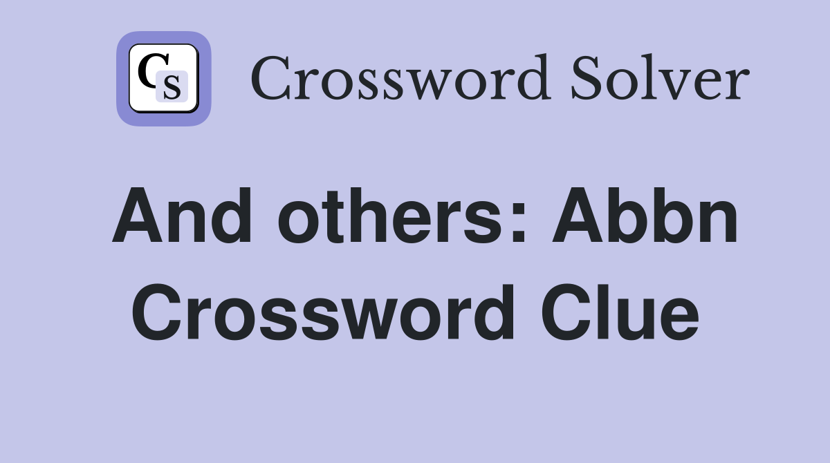 And others: Abbn Crossword Clue