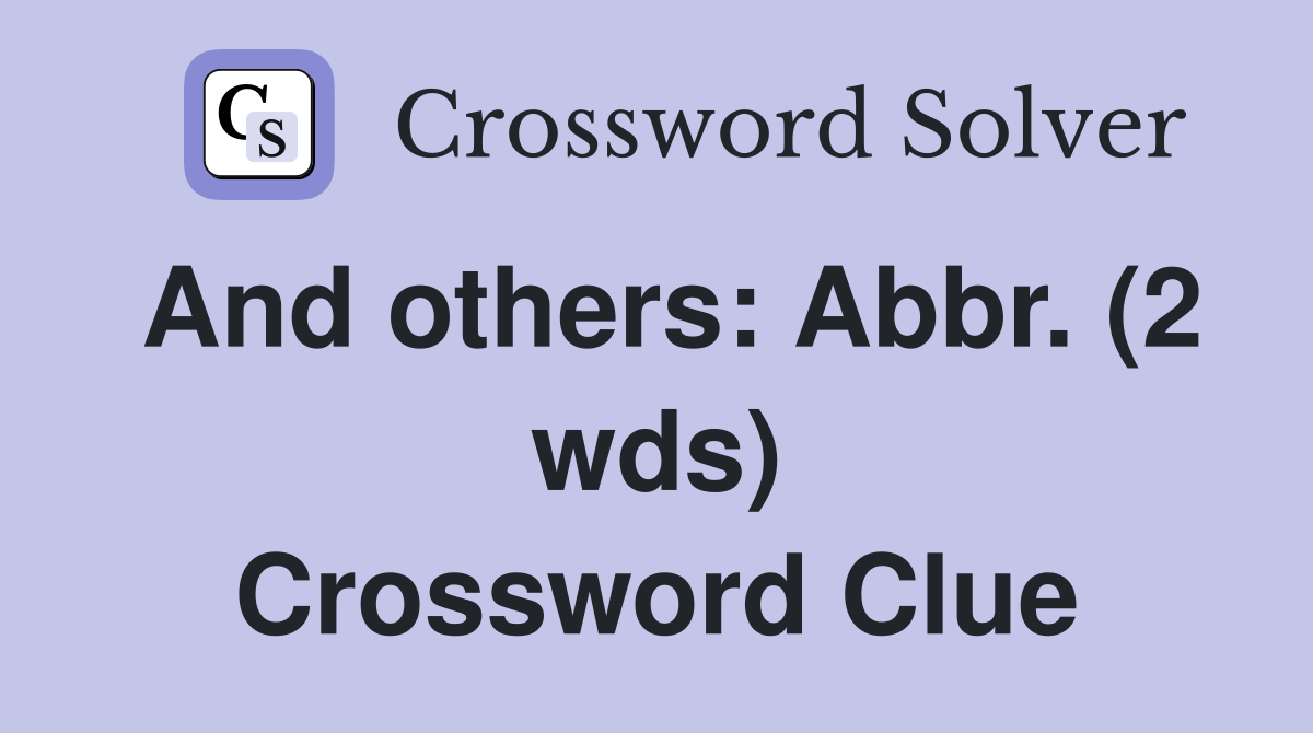 And others: Abbr. (2 wds) Crossword Clue