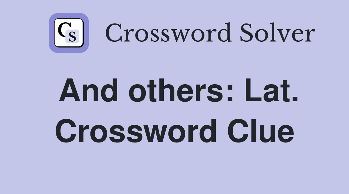 And others: Lat. Crossword Clue