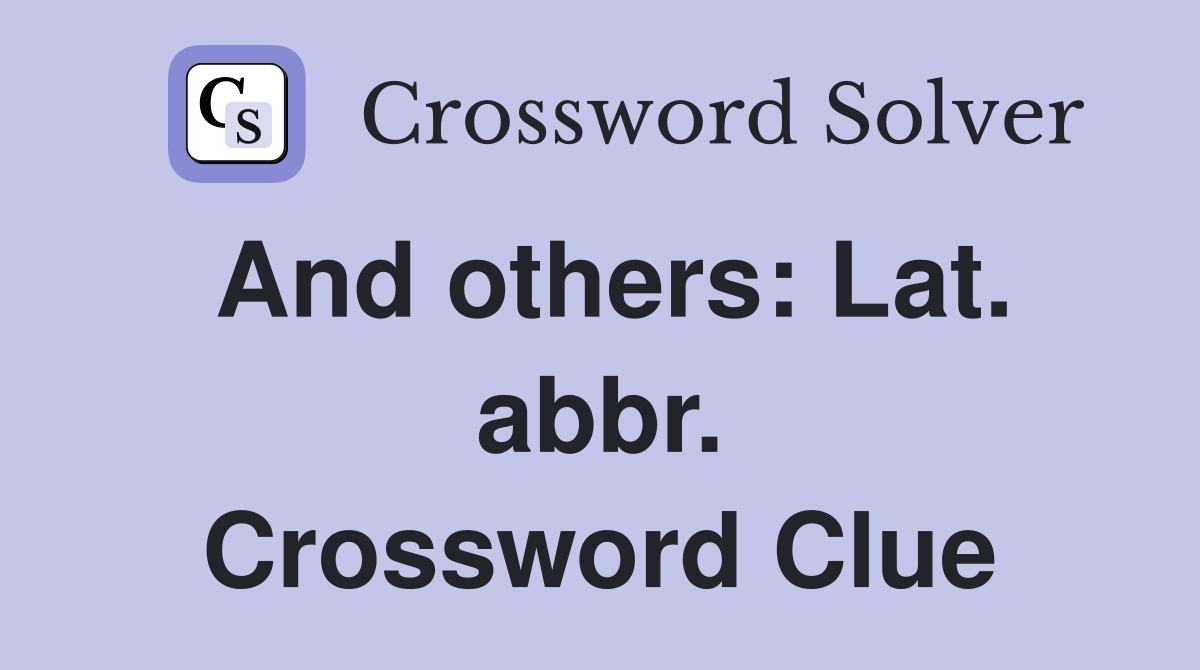 And others: Lat. abbr. Crossword Clue