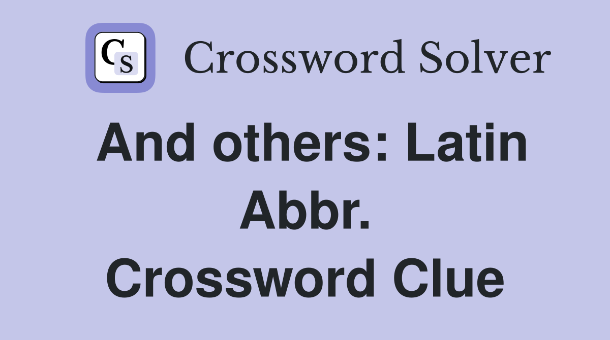 And others: Latin Abbr. Crossword Clue