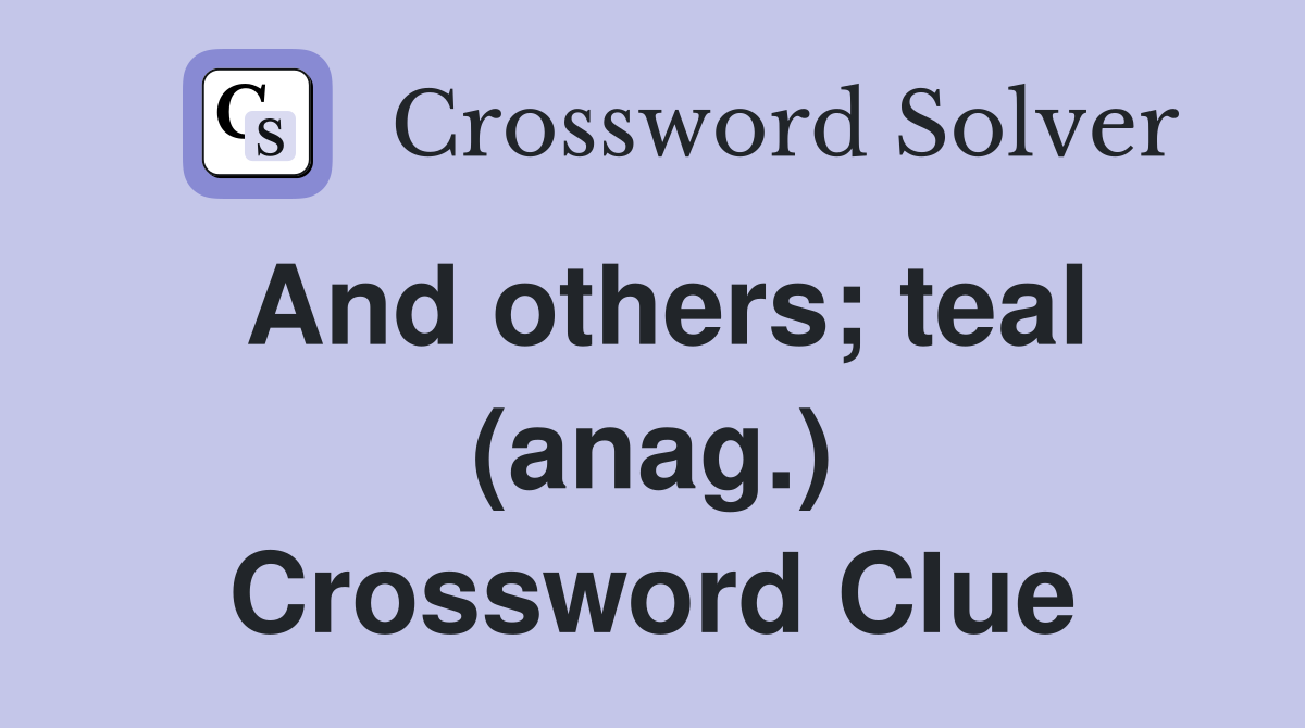And others; teal (anag.) Crossword Clue