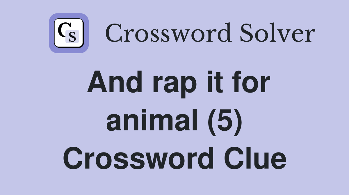 And rap it for animal (5) Crossword Clue