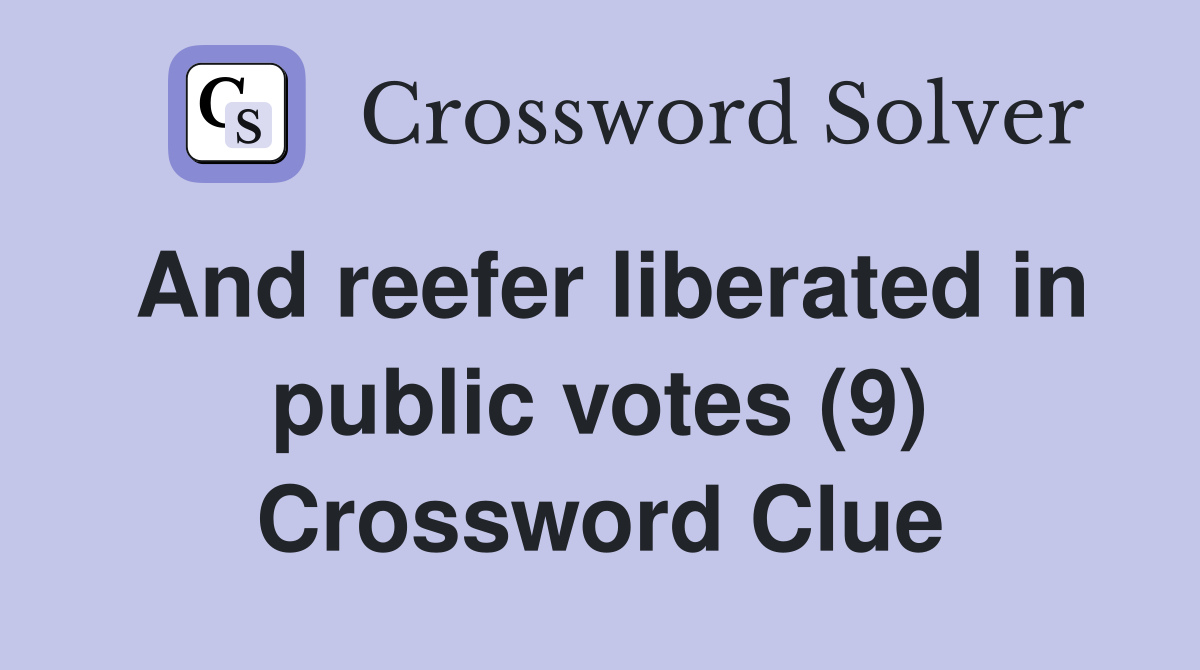 And reefer liberated in public votes (9) Crossword Clue