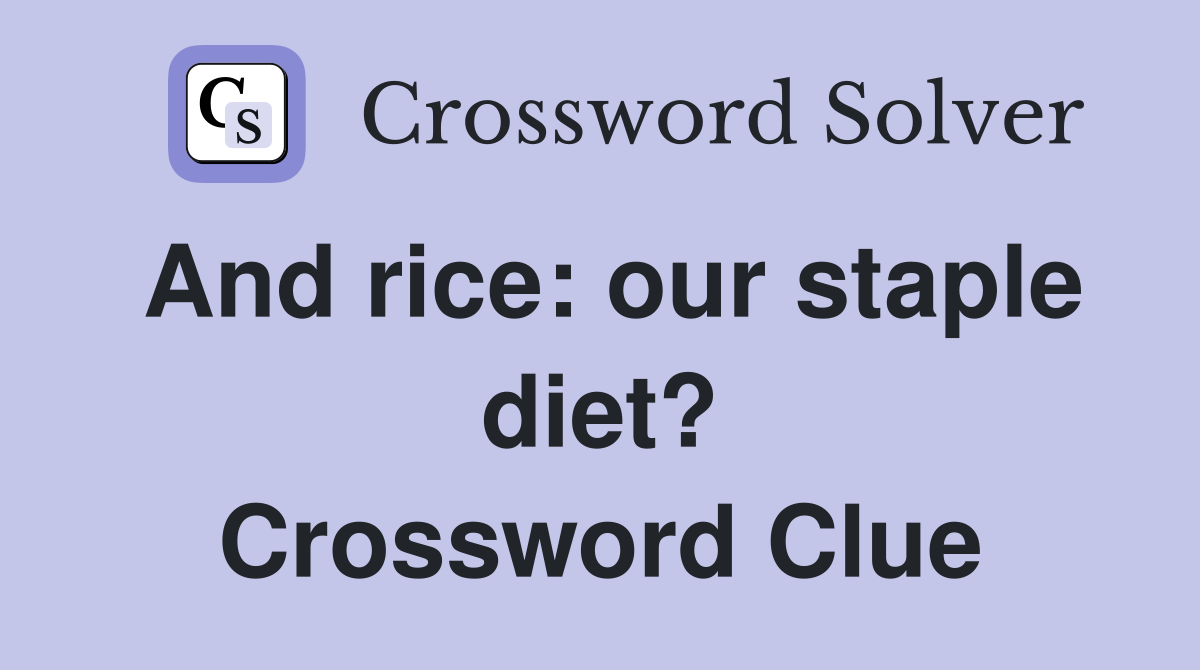 And rice: our staple diet? Crossword Clue