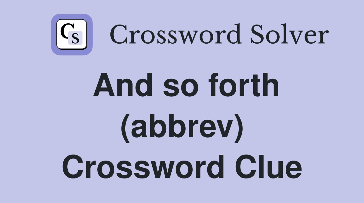 And so forth (abbrev) Crossword Clue