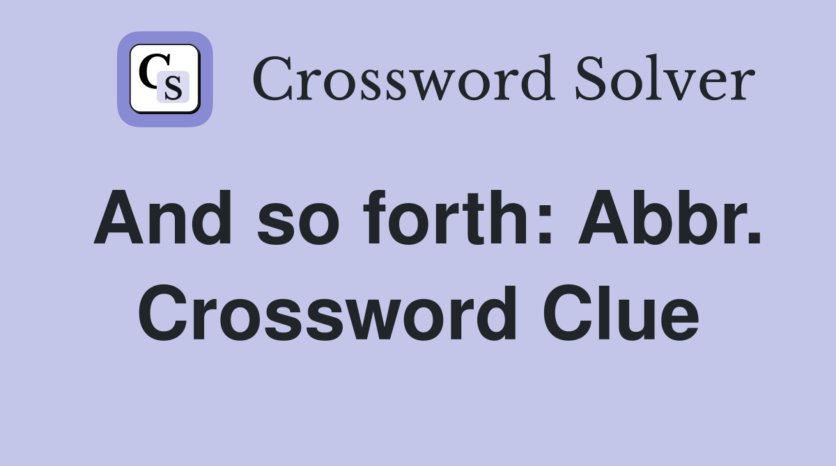 And so forth: Abbr. Crossword Clue