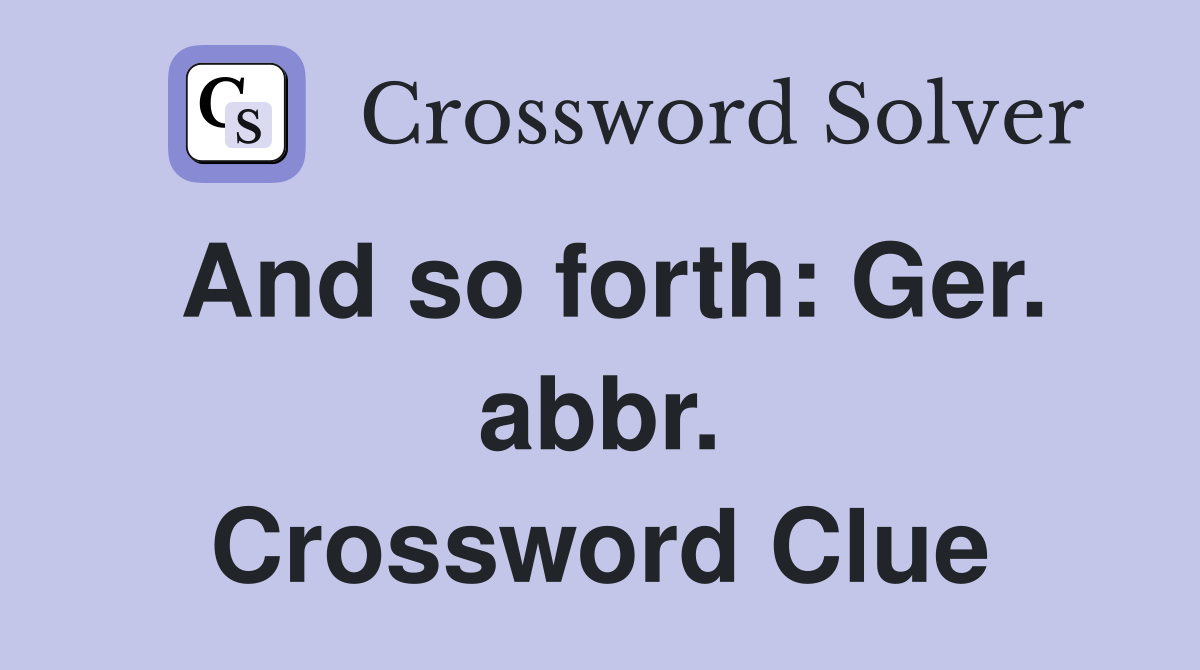 And so forth: Ger. abbr. Crossword Clue