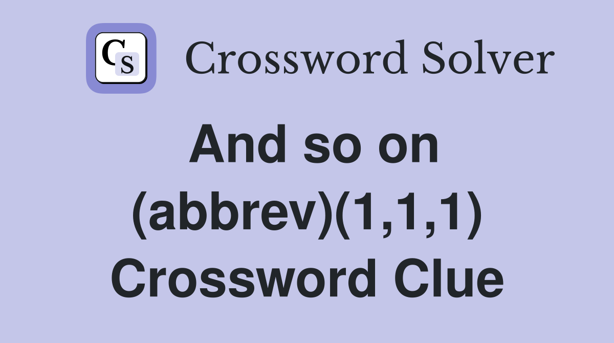 And so on (abbrev)(1,1,1) Crossword Clue