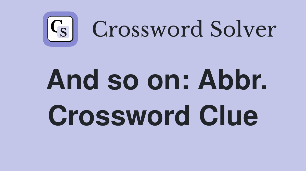And so on: Abbr. Crossword Clue