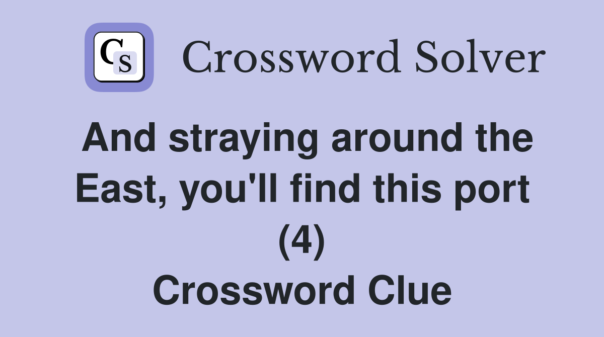 And straying around the East, you'll find this port (4) Crossword Clue