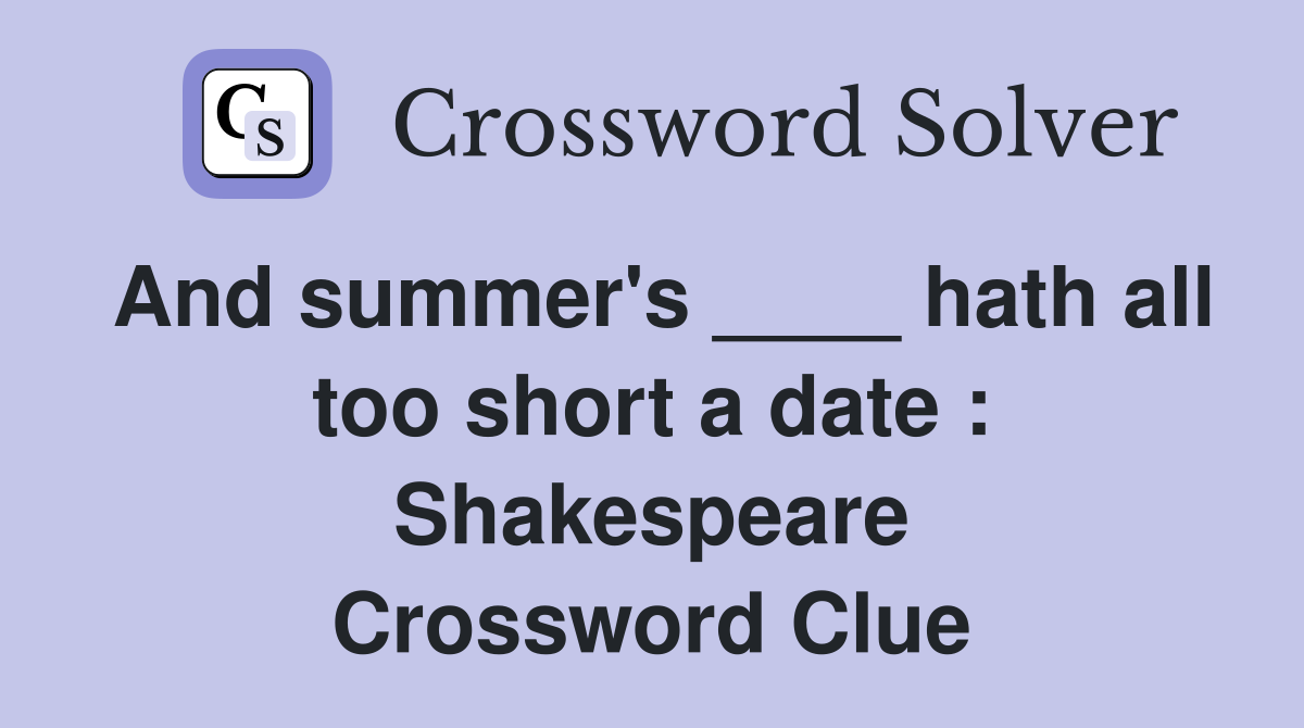 And summer's ____ hath all too short a date : Shakespeare Crossword Clue