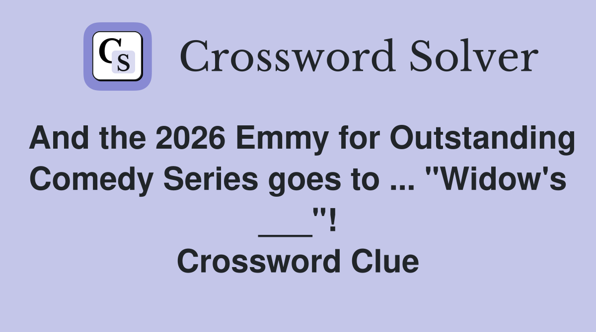 And the 2026 Emmy for Outstanding Comedy Series goes to ... "Widow's ___"! Crossword Clue