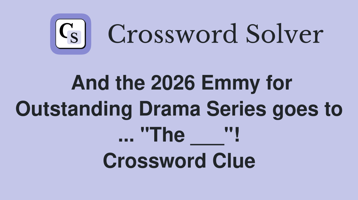 And the 2026 Emmy for Outstanding Drama Series goes to ... "The ___"! Crossword Clue