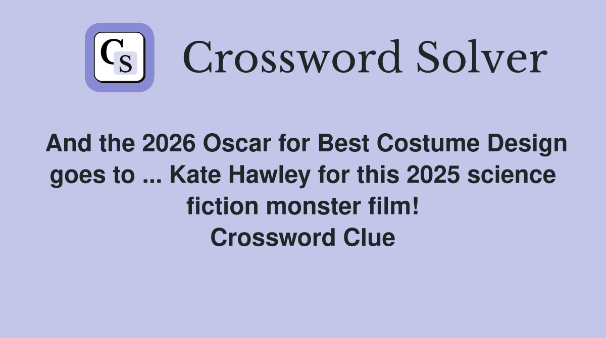 And the 2026 Oscar for Best Costume Design goes to ... Kate Hawley for this 2025 science fiction monster film! Crossword Clue
