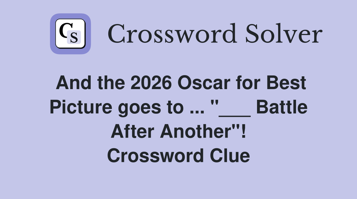 And the 2026 Oscar for Best Picture goes to ... "___ Battle After Another"! Crossword Clue