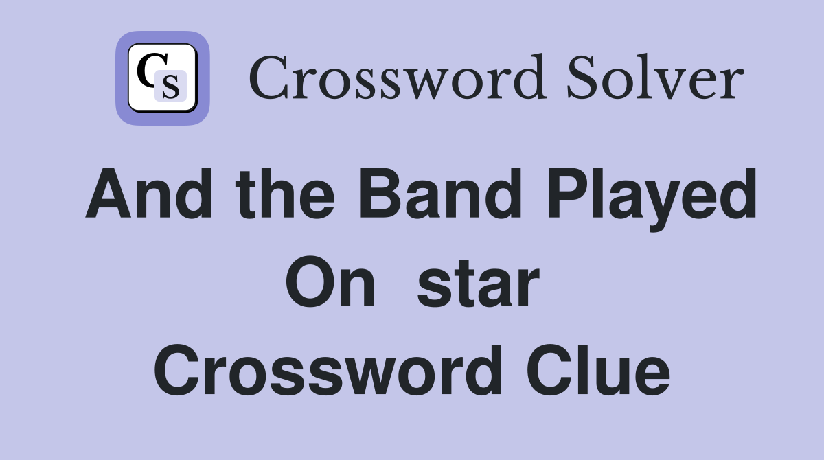 And the Band Played On  star Crossword Clue