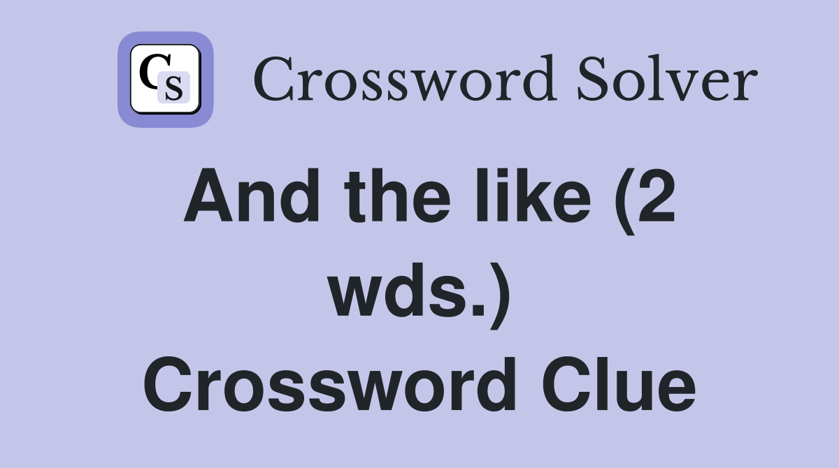 And the like (2 wds.) Crossword Clue