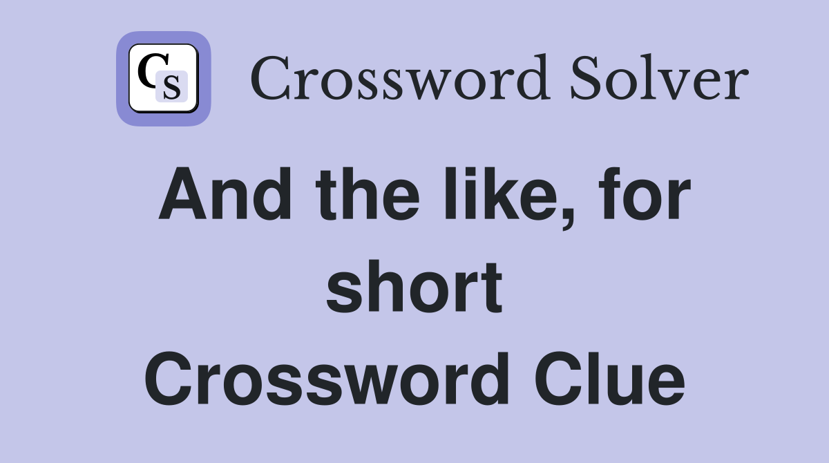And the like, for short Crossword Clue