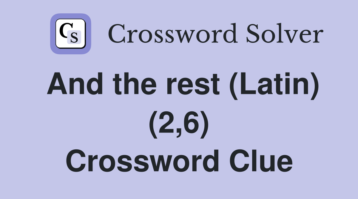 And the rest (Latin) (2,6) Crossword Clue