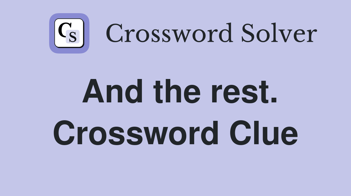 And the rest. Crossword Clue