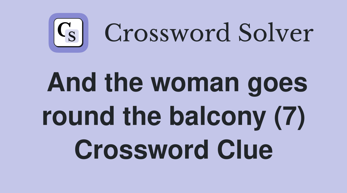 And the woman goes round the balcony (7) Crossword Clue