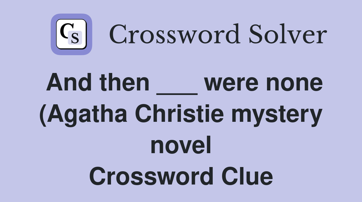 And then were none (Agatha Christie mystery novel) Crossword Clue And then were none (Agatha Christie mystery novel) Crossword Clue
