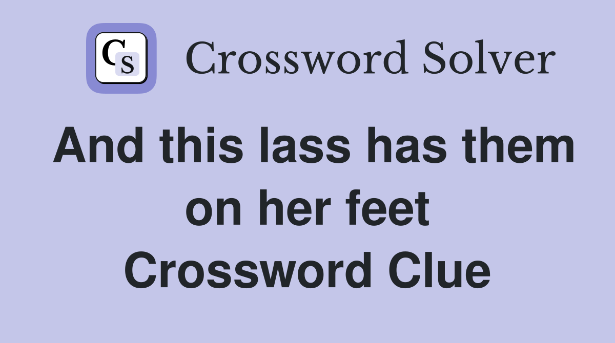 And this lass has them on her feet Crossword Clue