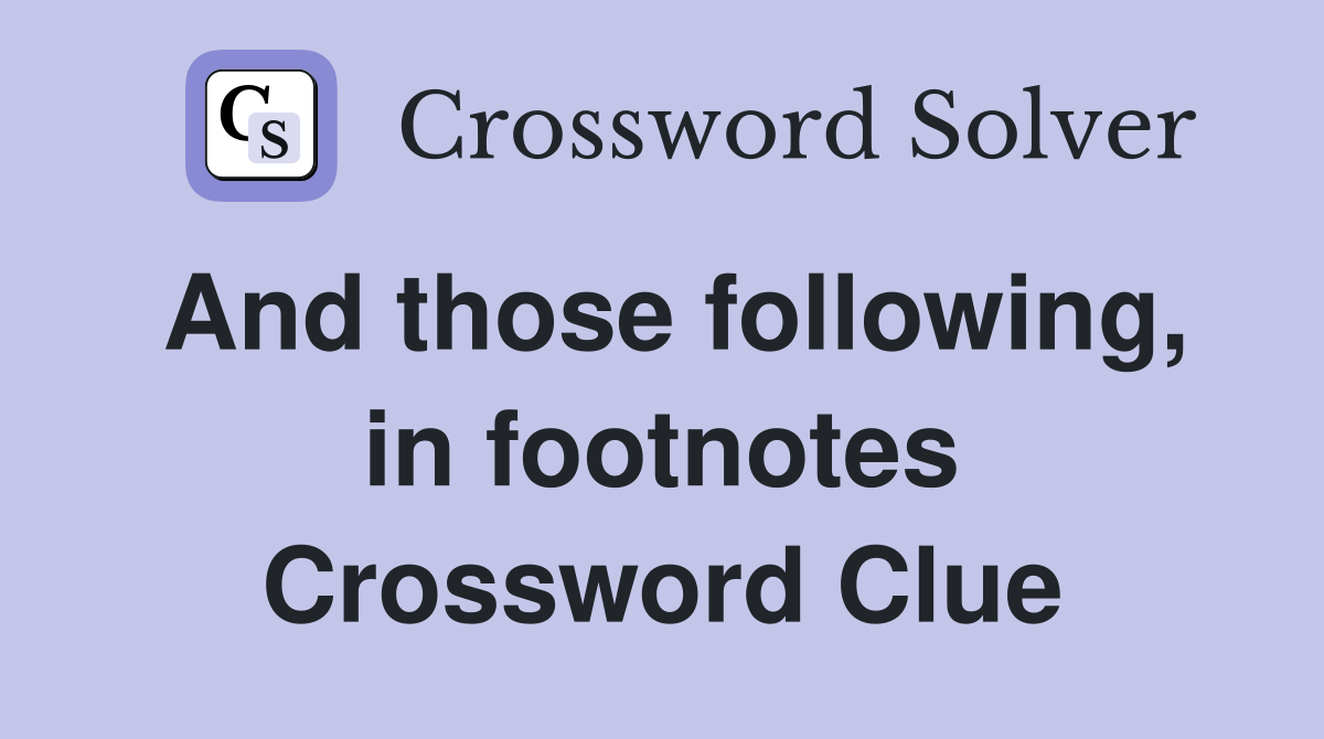 And those following, in footnotes Crossword Clue