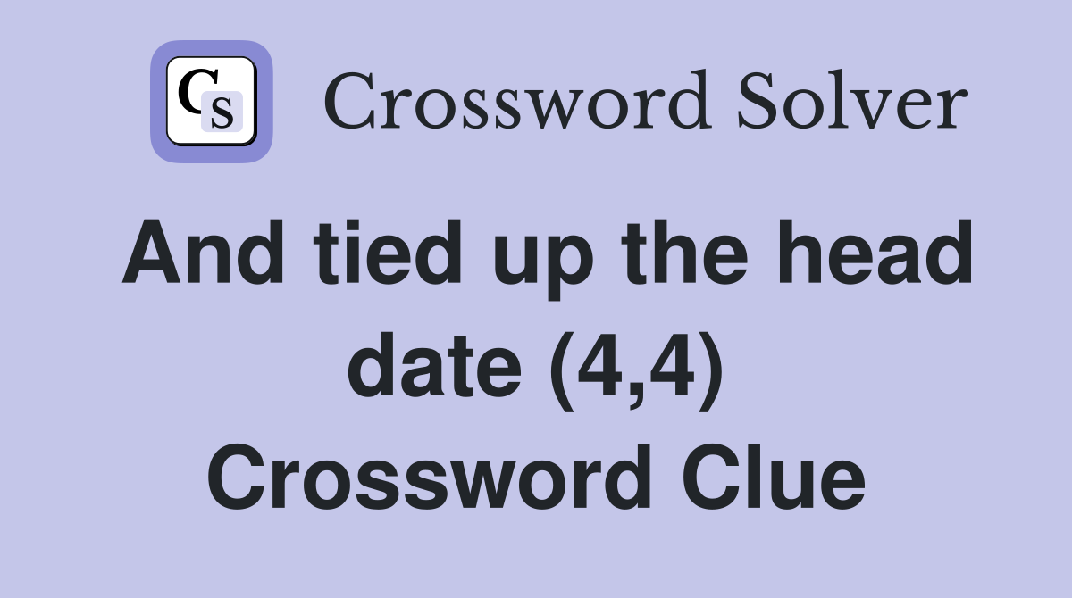 And tied up the head date (4,4) Crossword Clue