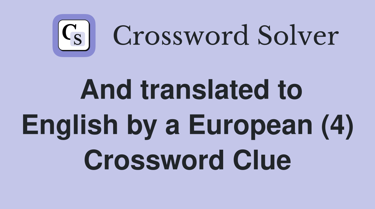 And translated to English by a European (4) Crossword Clue