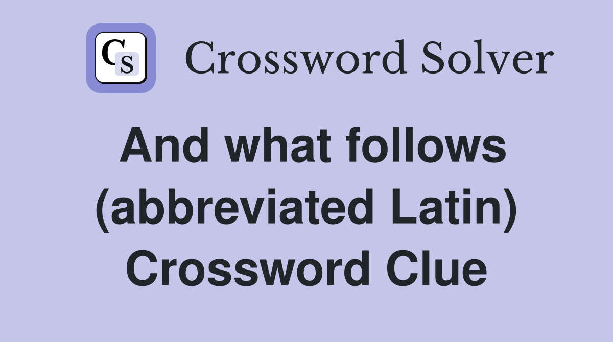 And what follows (abbreviated Latin) Crossword Clue Answers