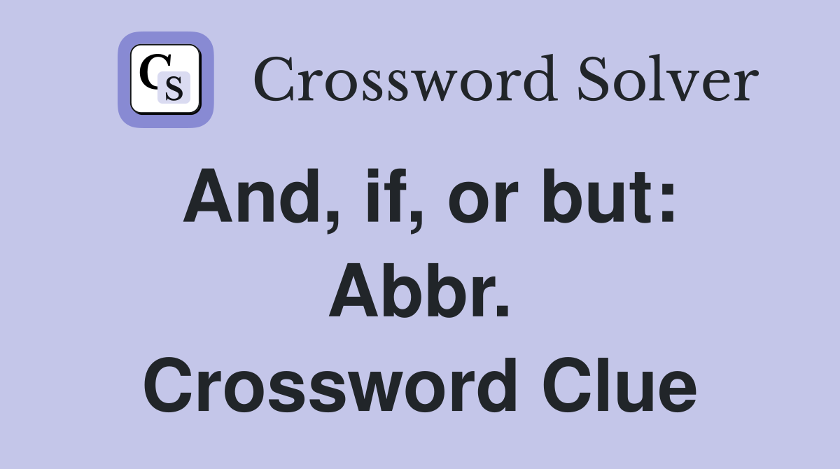 And, if, or but: Abbr. Crossword Clue