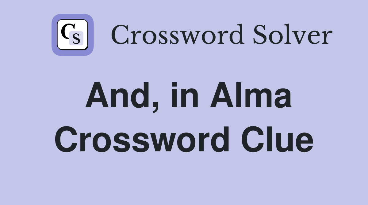 And, in Alma Crossword Clue